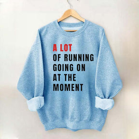 A Lot Of Running Going On At The Moment Sweatshirt