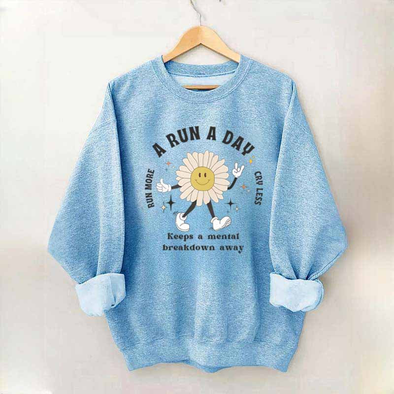 A Run a Day Keeps Mental Breakdown Away Sweatshirt