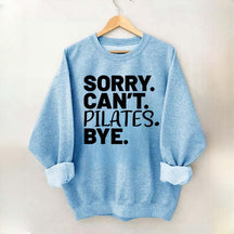 Sorry Can't Pilates Bye Sweatshirt