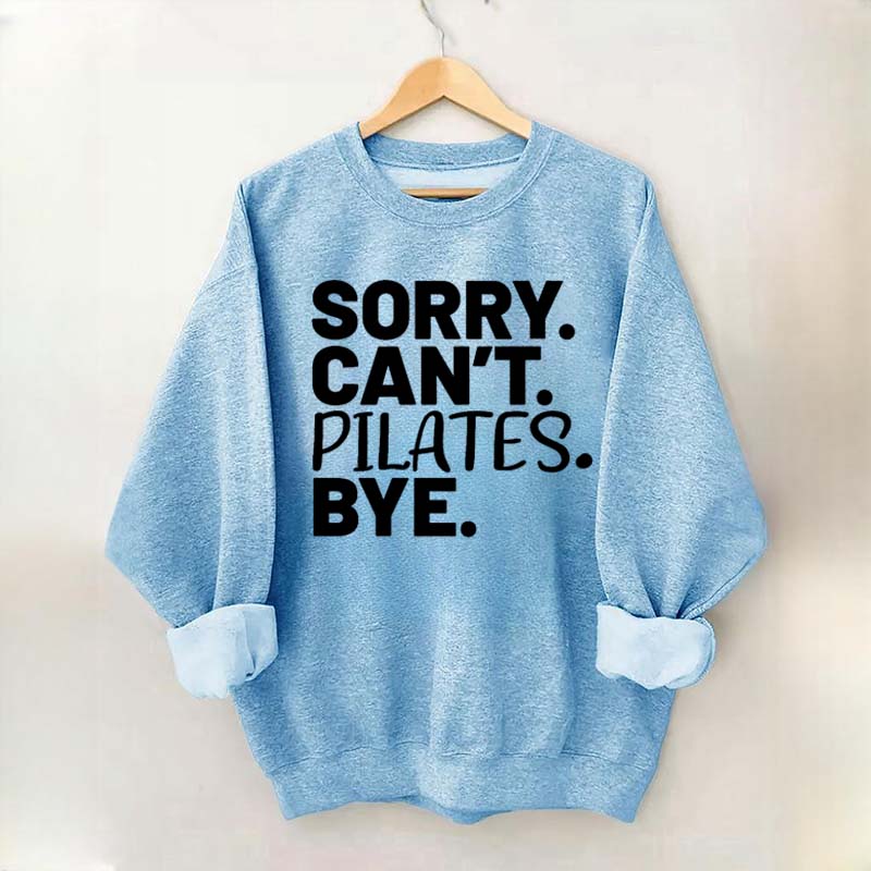 Sorry Can't Pilates Bye Sweatshirt