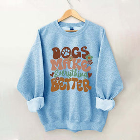 Dogs Make Everything Better Sweatshirt