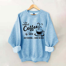 Funny Coffee Lover Sweatshirt