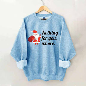 Nothing For You Christmas Sweatshirt