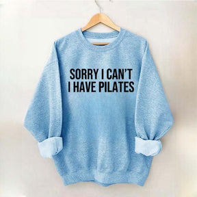 Sorry I Can¡¯t I Have Pilates Sweatshirt