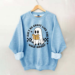 Ain¡¯t No Ghost Like The Holy Ghost Sweatshirt