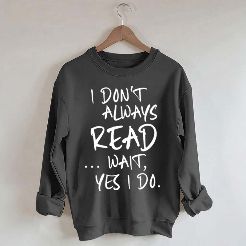 I Don¡¯t Always Read Funny Book Lover Quote Sweatshirt