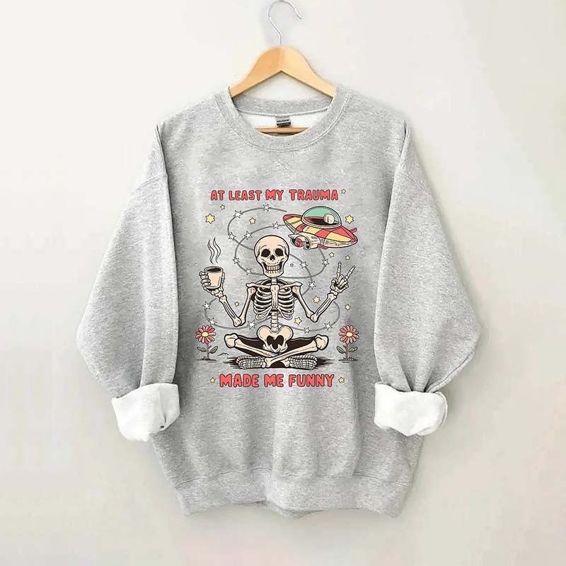 At Least My Trauma Made Me Funny Skull Sweatshirt