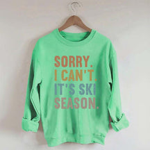 Sorry I Can't It's Ski Season Sweatshirt