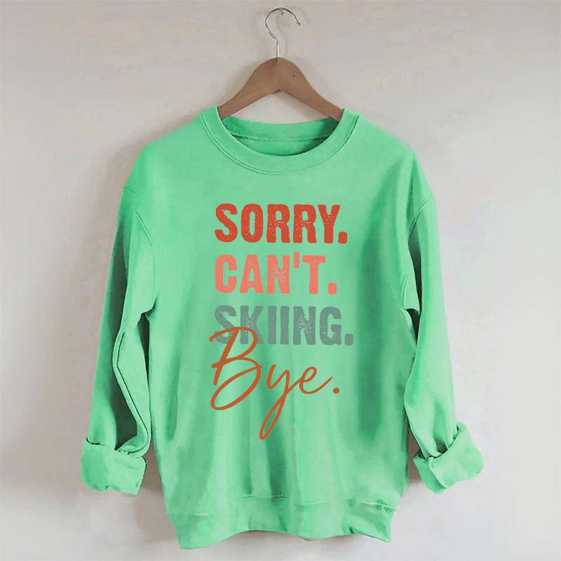 Sorry Can't Skiing Bye Sweatshirt