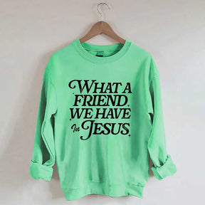 What A Friend We Have In Jesus Sweatshirt