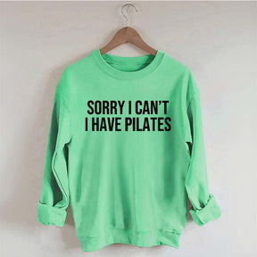 Sorry I Can¡¯t I Have Pilates Sweatshirt