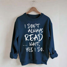 I Don¡¯t Always Read Funny Book Lover Quote Sweatshirt