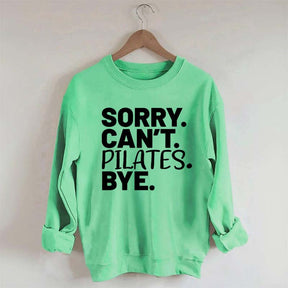 Sorry Can't Pilates Bye Sweatshirt