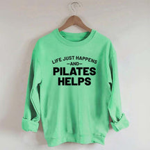 Life Just Happens and Pilates Helps Sweatshirt