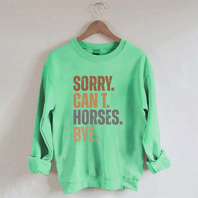 Sorry Can't Horses Bye Sweatshirt