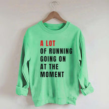 A Lot Of Running Going On At The Moment Sweatshirt