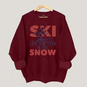 Life Is Better In The Snow Sweatshirt