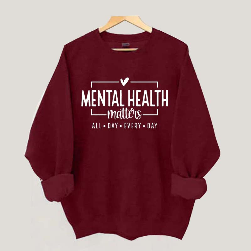 Mental Health Matters All Day Every Day Sweatshirt