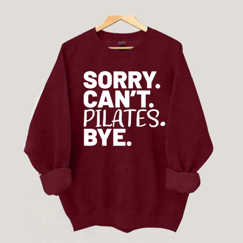 Sorry Can't Pilates Bye Sweatshirt