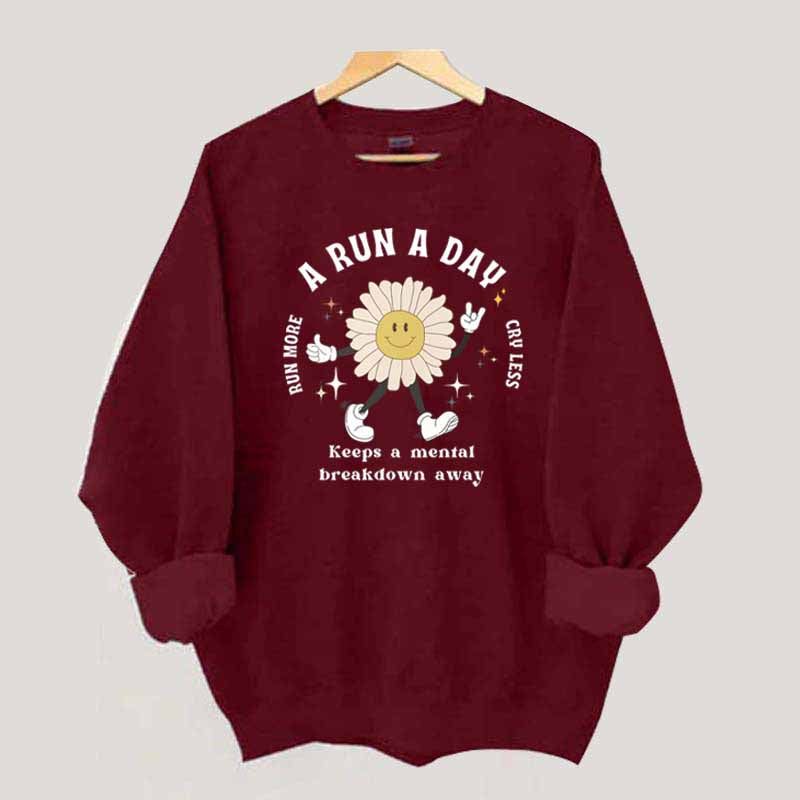 A Run a Day Keeps Mental Breakdown Away Sweatshirt