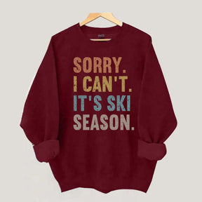 Sorry I Can't It's Ski Season Sweatshirt