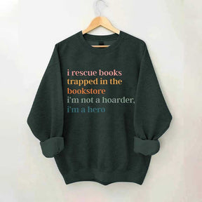 I Rescue Books Trapped In The Bookstore I'm Not A Hoarder I'm A Hero Sweatshirt