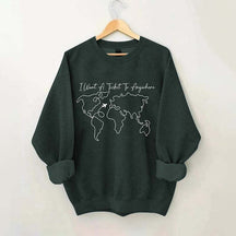 I Want A Ticket To Anywhere Traveler Sweatshirt