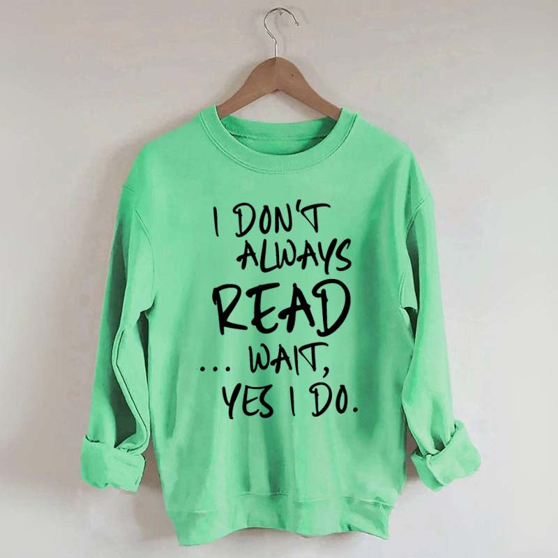 I Don¡¯t Always Read Funny Book Lover Quote Sweatshirt