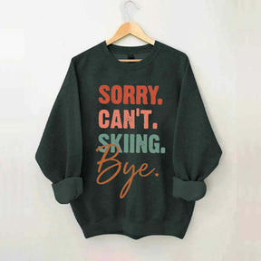 Sorry Can't Skiing Bye Sweatshirt