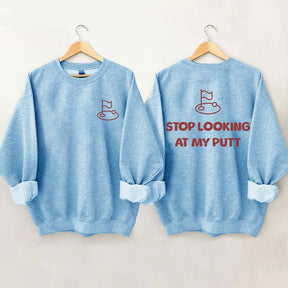 Stop Looking At My Putt Golf Sweatshirt