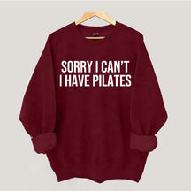 Sorry I Can¡¯t I Have Pilates Sweatshirt