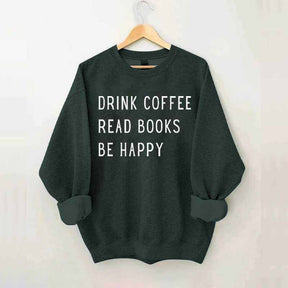 Drink Coffee Read Books Be Happy Sweatshirt