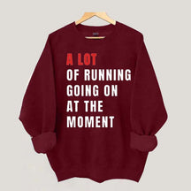 A Lot Of Running Going On At The Moment Sweatshirt