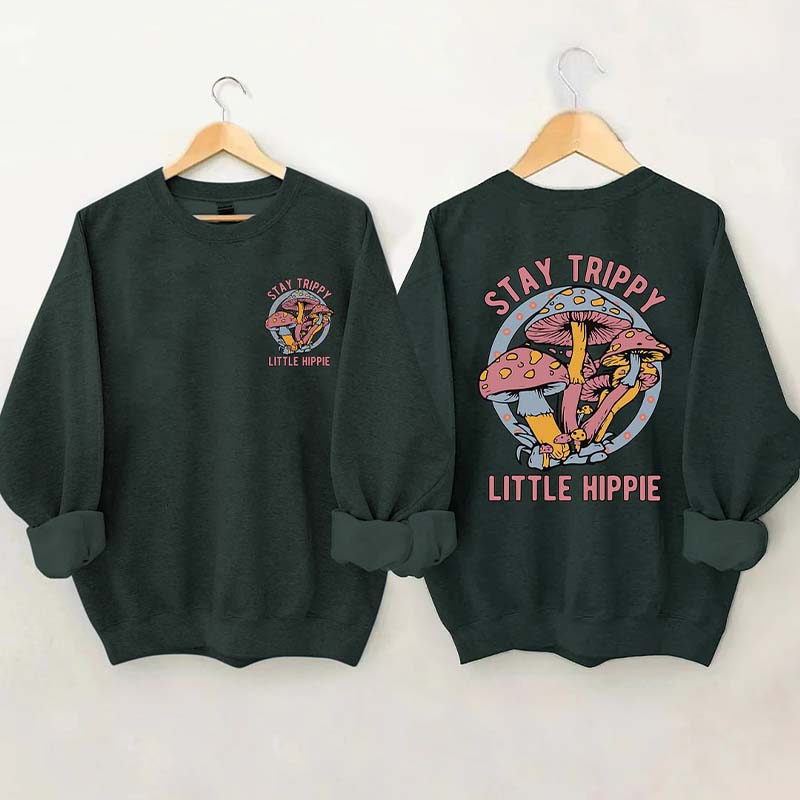 Stay Trippy Little Hippie Sweatshirt