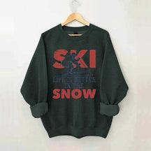 Life Is Better In The Snow Sweatshirt