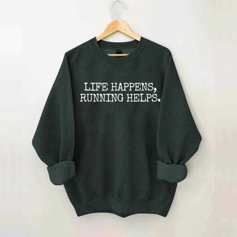 Life Happens Running Helps Sweatshirt