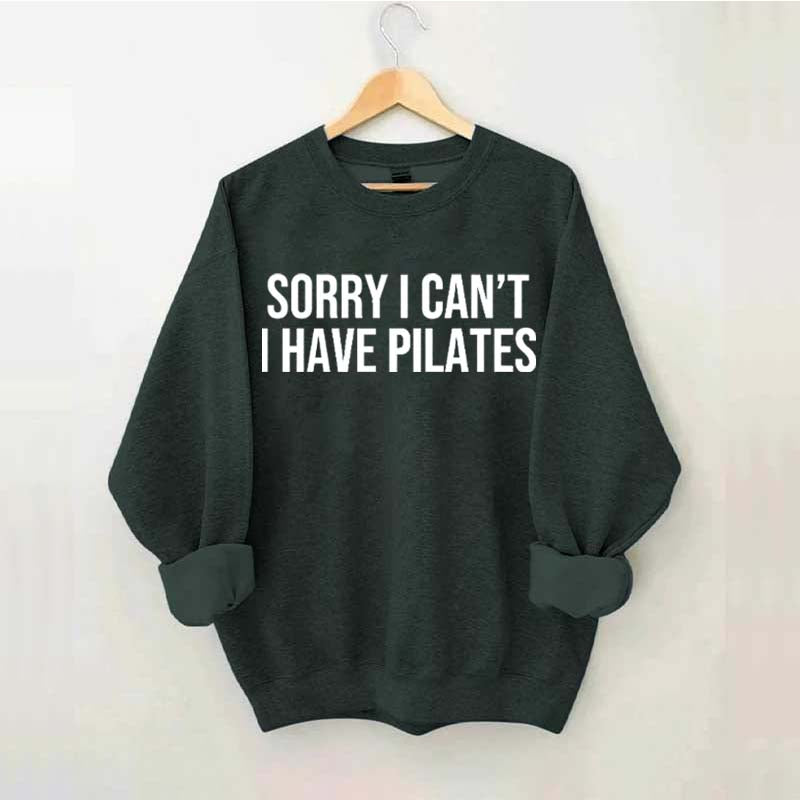 Sorry I Can¡¯t I Have Pilates Sweatshirt