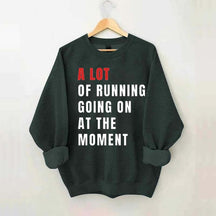 A Lot Of Running Going On At The Moment Sweatshirt