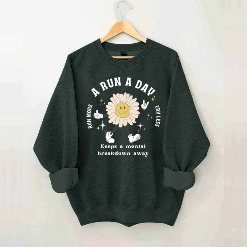 A Run a Day Keeps Mental Breakdown Away Sweatshirt