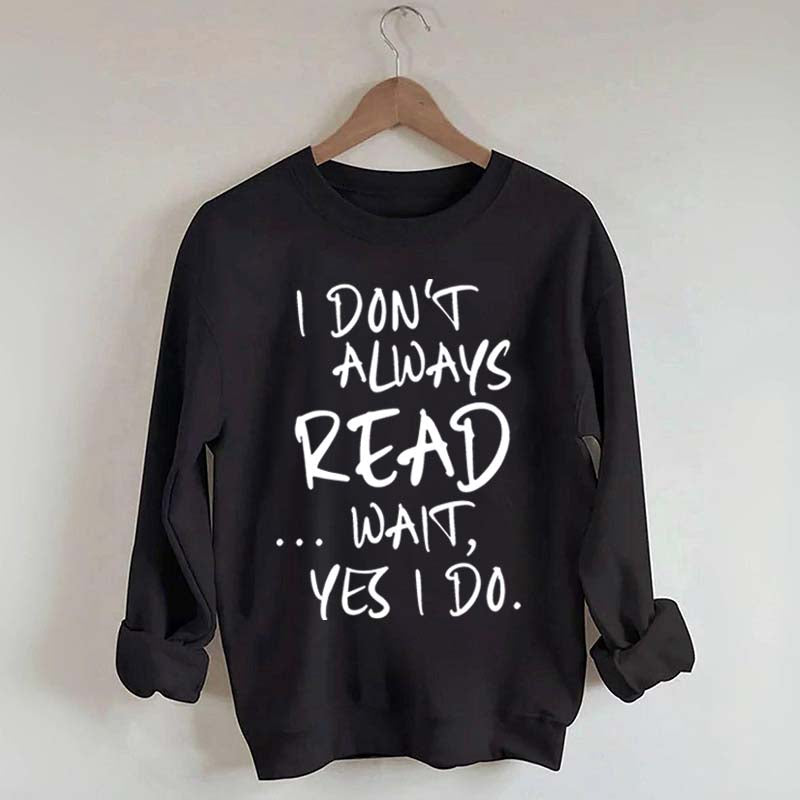 I Don¡¯t Always Read Funny Book Lover Quote Sweatshirt