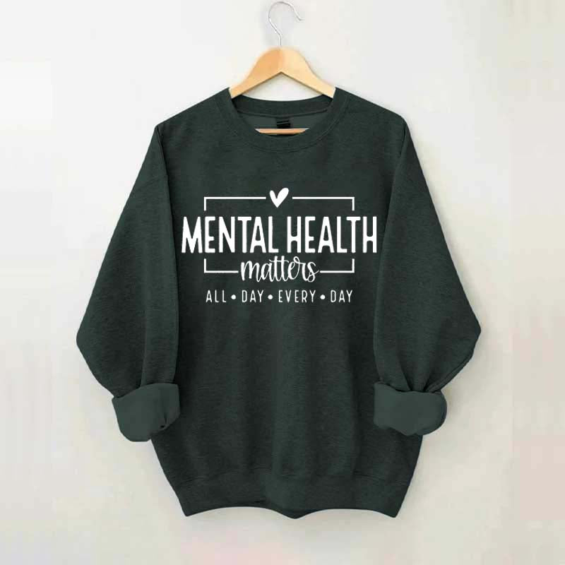 Mental Health Matters All Day Every Day Sweatshirt