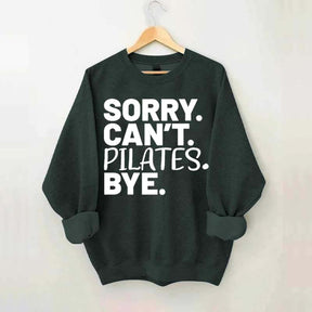 Sorry Can't Pilates Bye Sweatshirt