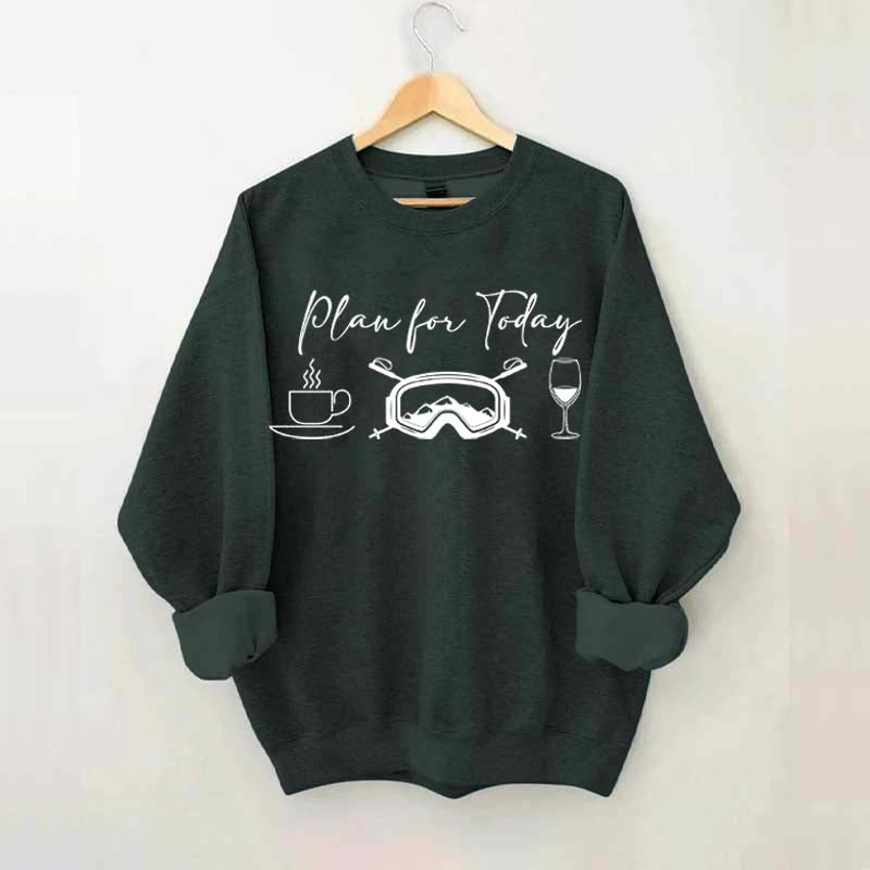 Funny Plan for Today Skiing Coffee Wine Sweatshirt