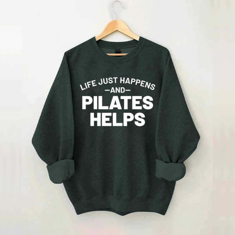 Life Just Happens and Pilates Helps Sweatshirt