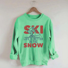 Life Is Better In The Snow Sweatshirt