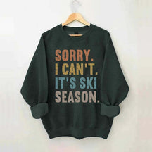 Sorry I Can't It's Ski Season Sweatshirt