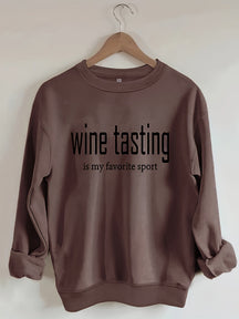 Wine Tasting Is My Favorite Sport Sweatshirt