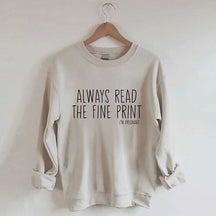 Always Read The Fine Print Sweatshirt