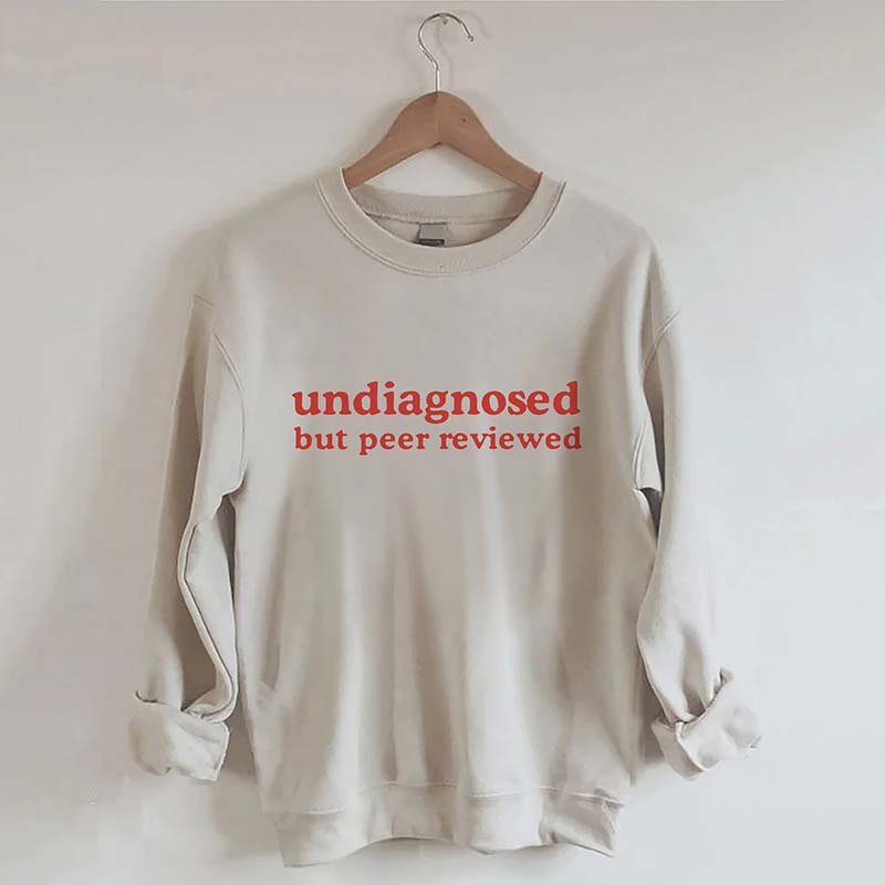 Undiagnosed But Peer Reviewed Sweatshirt