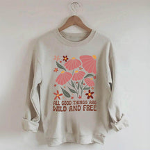 All Good Things Are Wild And Free Sweatshirt